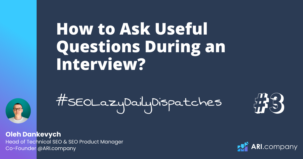 SEOLazyDailyDispatches(#3): How to Ask Useful Questions During an Interview?