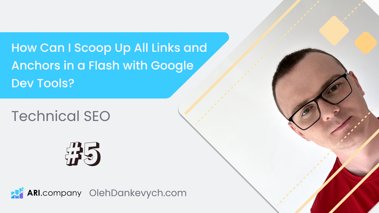 Technical SEO (#5): How Can I Scoop Up All Links and Anchors in a Flash with Google Dev Tools?